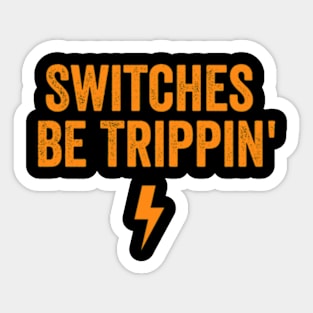 Switches Be Trippin' shirt - Electrician Gift, Electricians T-Shirt, Electrician Shirt, Fathers Day Gift, Gift For Coworker Sticker